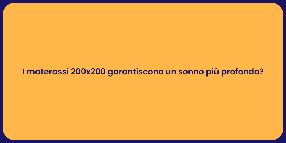 I materassi 200x200 garantiscono un sonno più profondo?