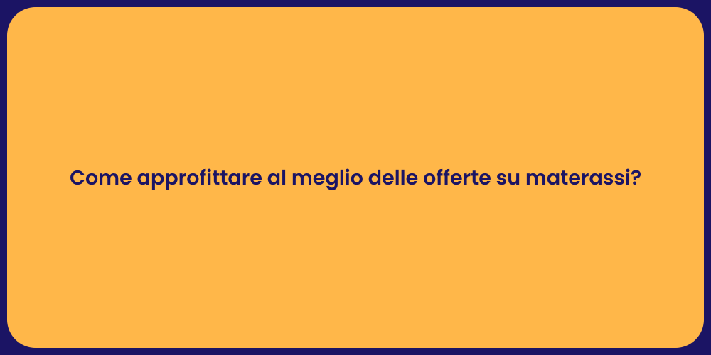 Come approfittare al meglio delle offerte su materassi?