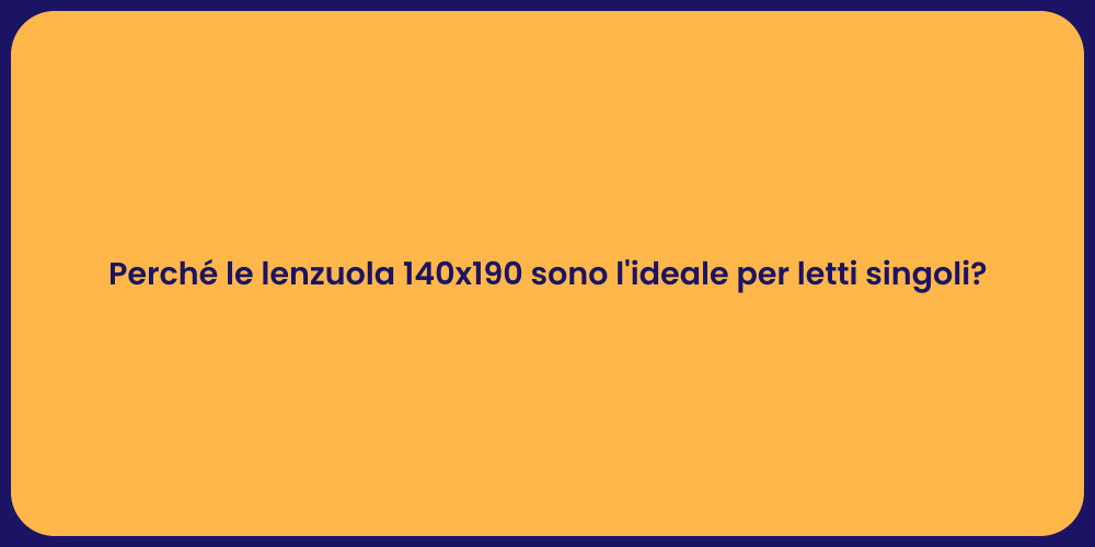Perché le lenzuola 140x190 sono l'ideale per letti singoli?