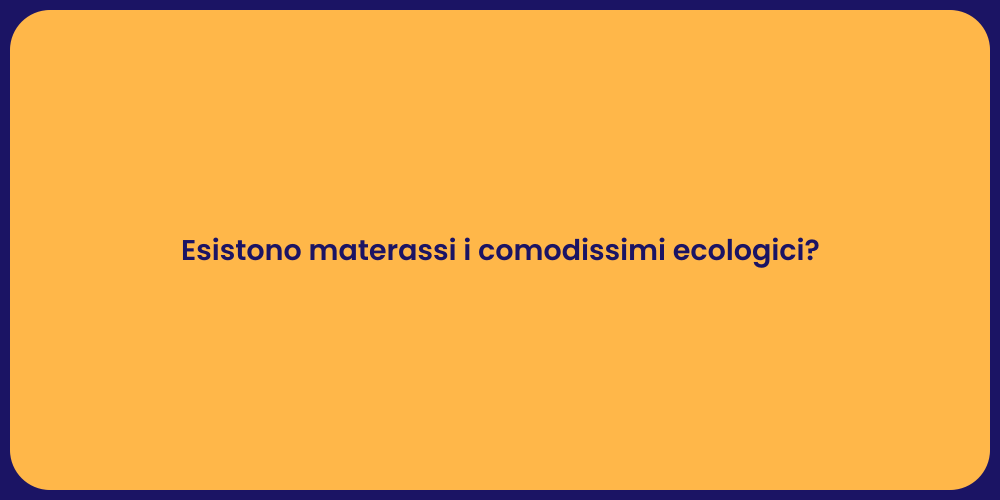 Esistono materassi i comodissimi ecologici?