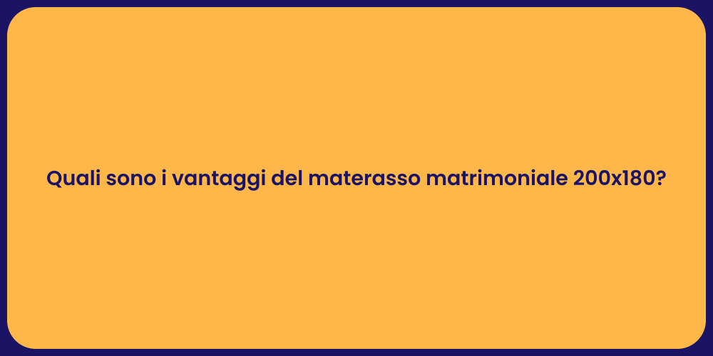 Quali sono i vantaggi del materasso matrimoniale 200x180?