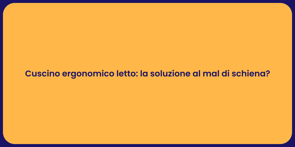 Cuscino ergonomico letto: la soluzione al mal di schiena?
