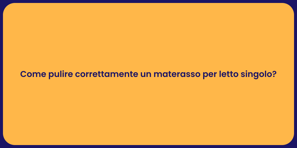 Come pulire correttamente un materasso per letto singolo?