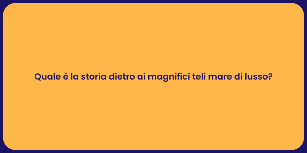 Quale è la storia dietro ai magnifici teli mare di lusso?