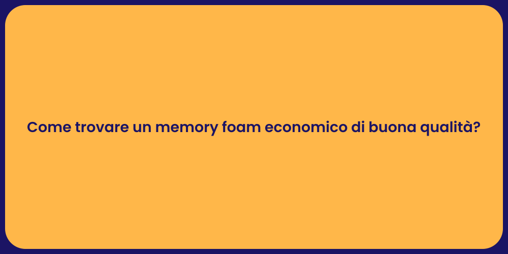 Come trovare un memory foam economico di buona qualità?