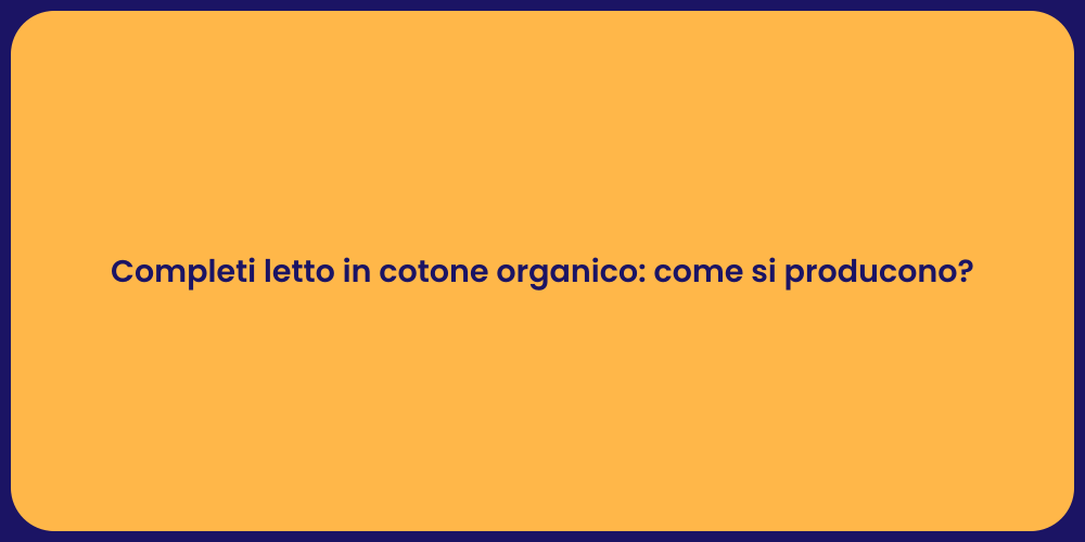 Completi letto in cotone organico: come si producono?