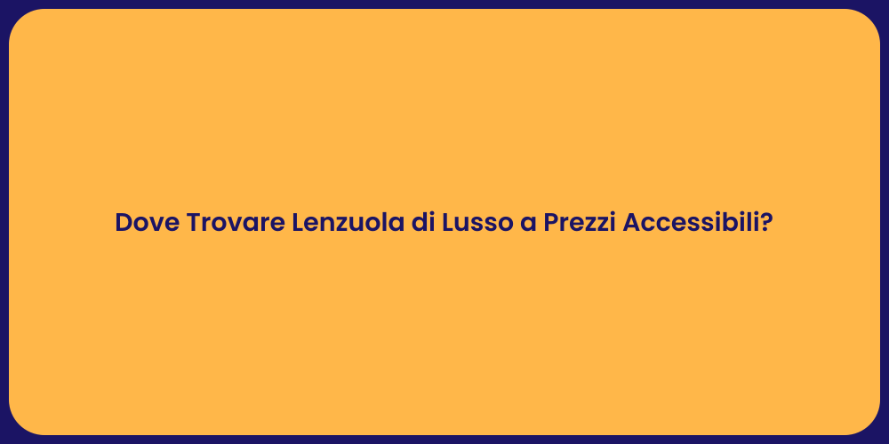 Dove Trovare Lenzuola di Lusso a Prezzi Accessibili?