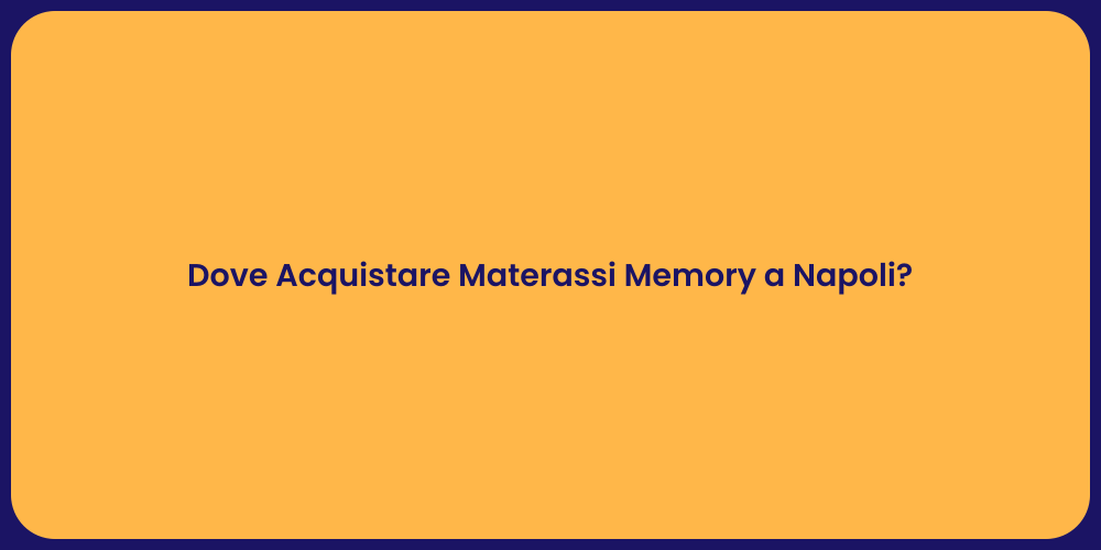 Dove Acquistare Materassi Memory a Napoli?