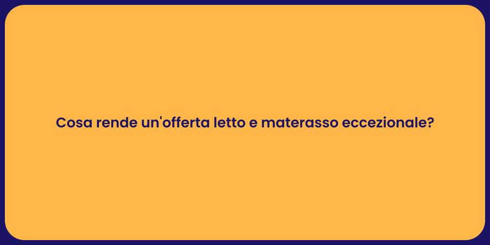 Cosa rende un'offerta letto e materasso eccezionale?
