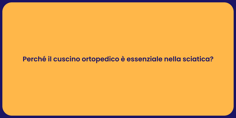 Perché il cuscino ortopedico è essenziale nella sciatica?