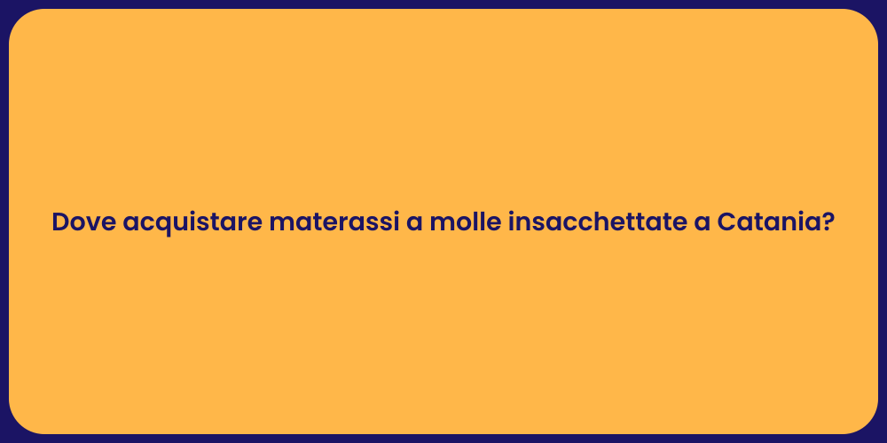 Dove acquistare materassi a molle insacchettate a Catania?