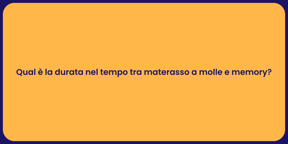Qual è la durata nel tempo tra materasso a molle e memory?