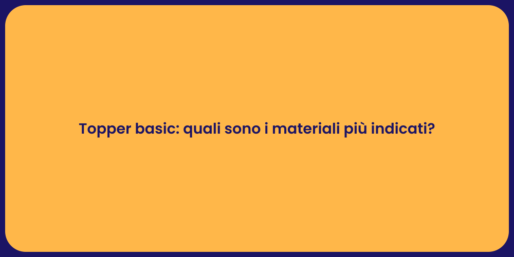 Topper basic: quali sono i materiali più indicati?