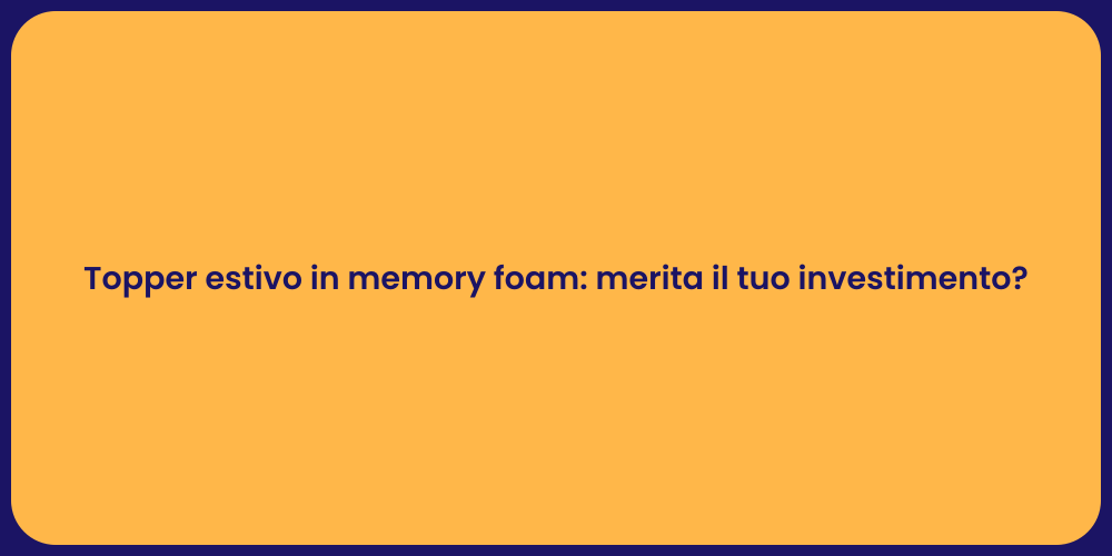 Topper estivo in memory foam: merita il tuo investimento?