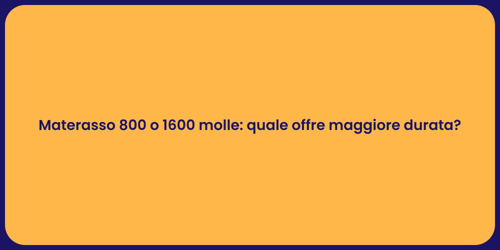 Materasso 800 o 1600 molle: quale offre maggiore durata?