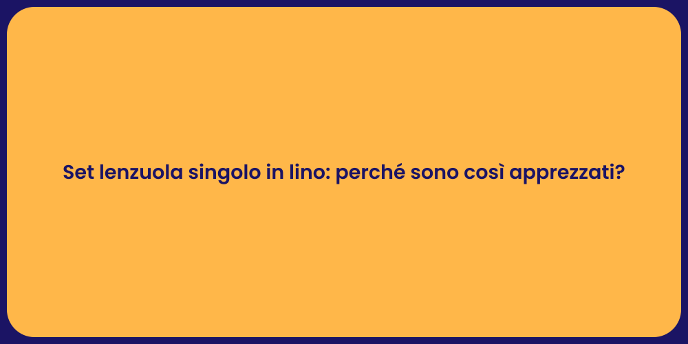 Set lenzuola singolo in lino: perché sono così apprezzati?