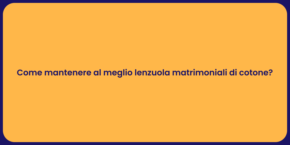 Come mantenere al meglio lenzuola matrimoniali di cotone?