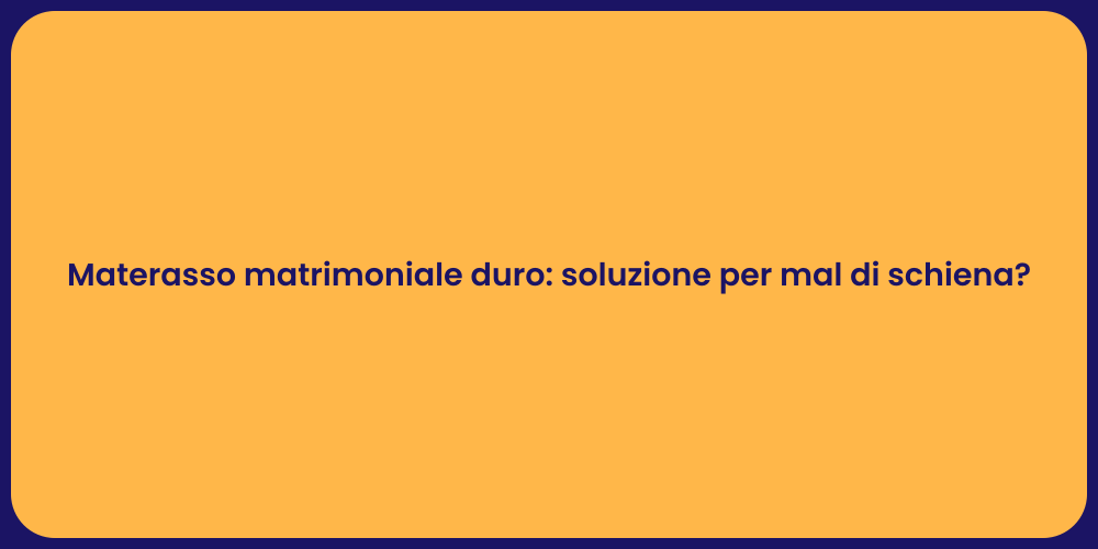 Materasso matrimoniale duro: soluzione per mal di schiena?