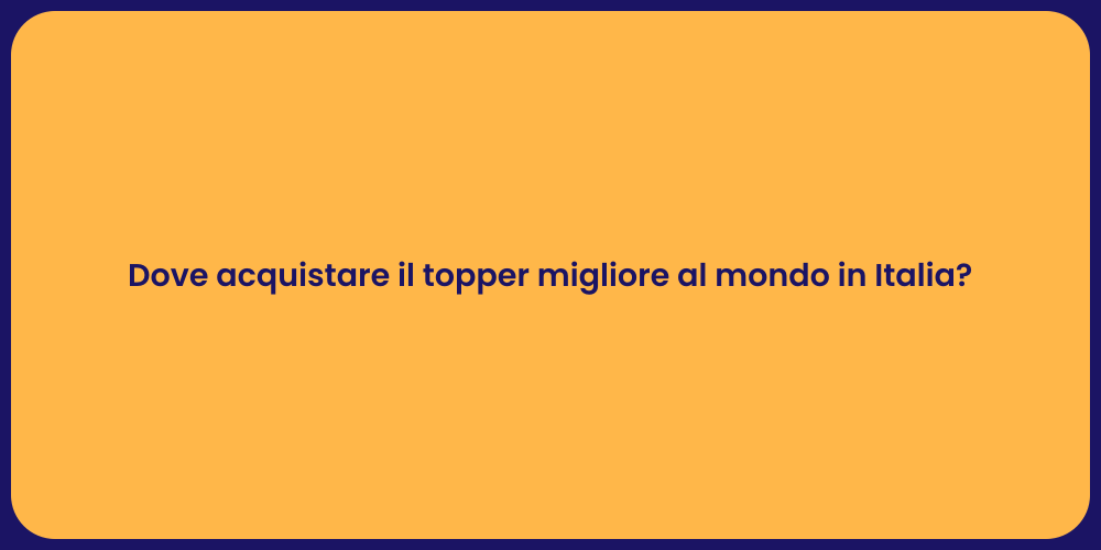Dove acquistare il topper migliore al mondo in Italia?