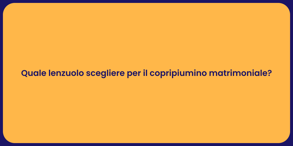Quale lenzuolo scegliere per il copripiumino matrimoniale?