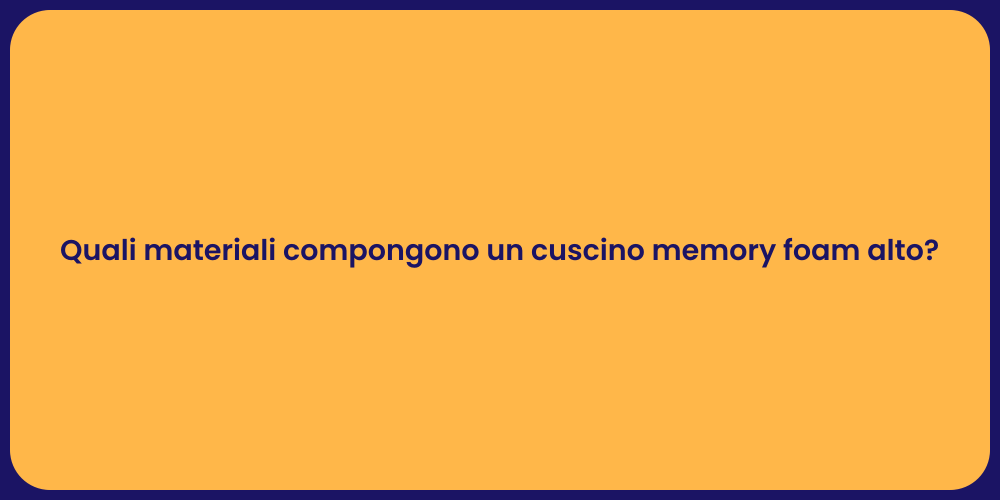 Quali materiali compongono un cuscino memory foam alto?