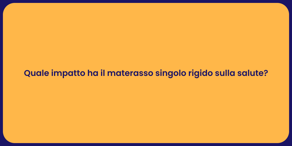 Quale impatto ha il materasso singolo rigido sulla salute?