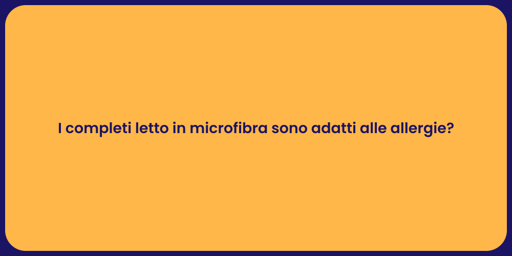 I completi letto in microfibra sono adatti alle allergie?