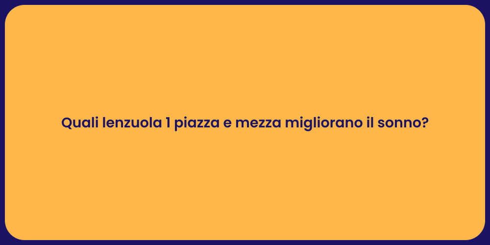 Quali lenzuola 1 piazza e mezza migliorano il sonno?