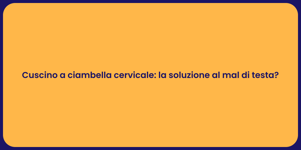 Cuscino a ciambella cervicale: la soluzione al mal di testa?