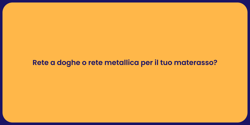 Rete a doghe o rete metallica per il tuo materasso?