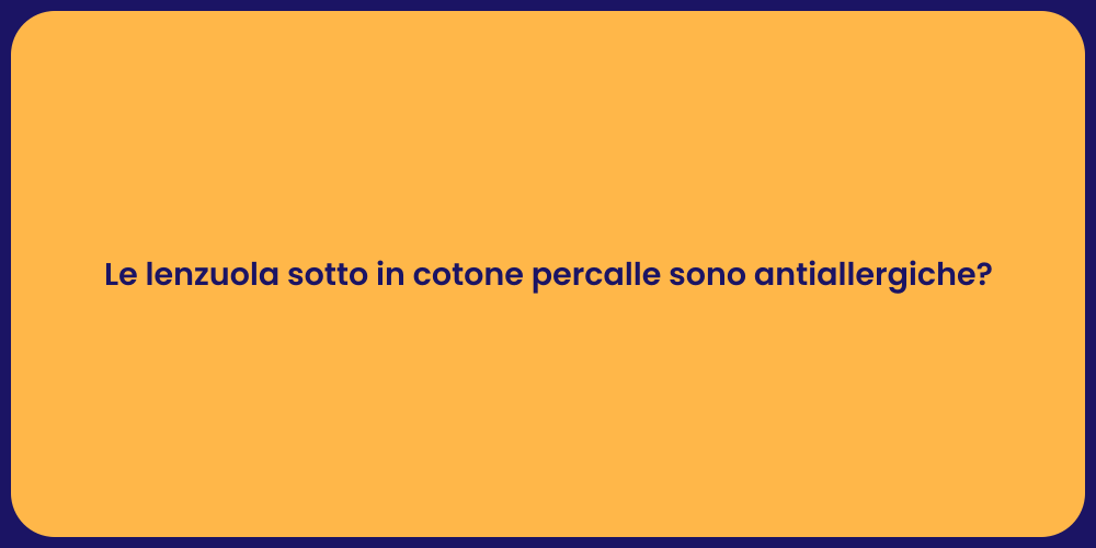 Le lenzuola sotto in cotone percalle sono antiallergiche?