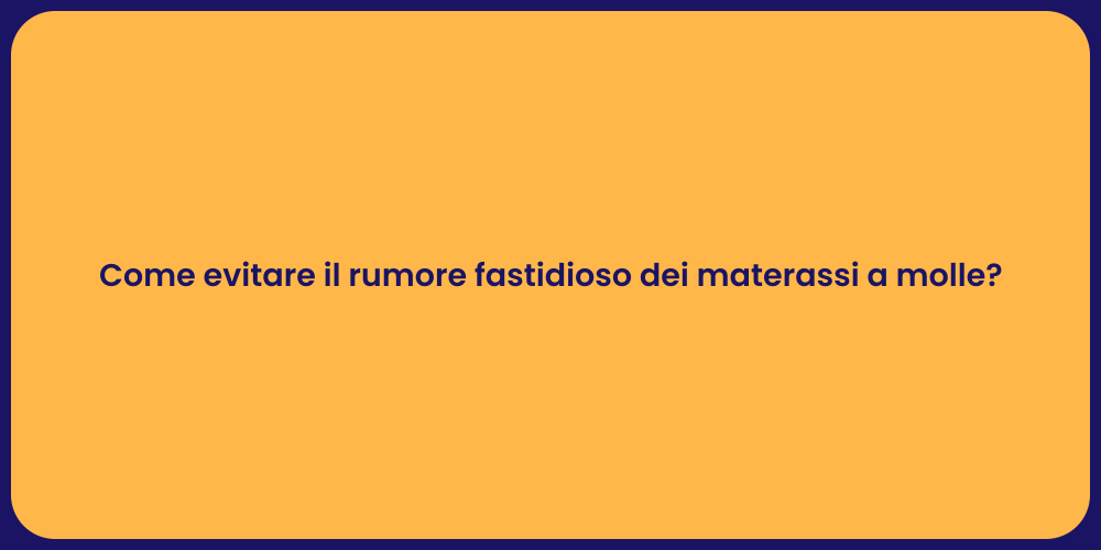 Come evitare il rumore fastidioso dei materassi a molle?