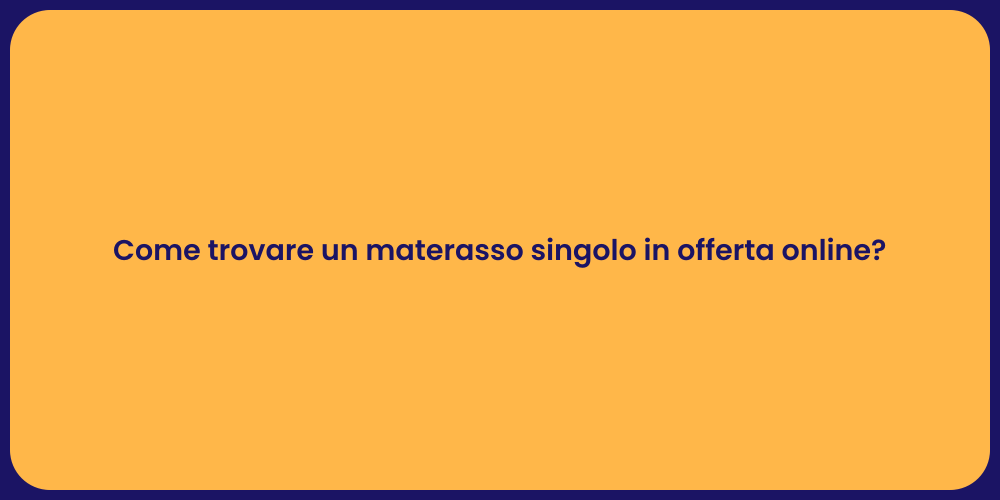 Come trovare un materasso singolo in offerta online?