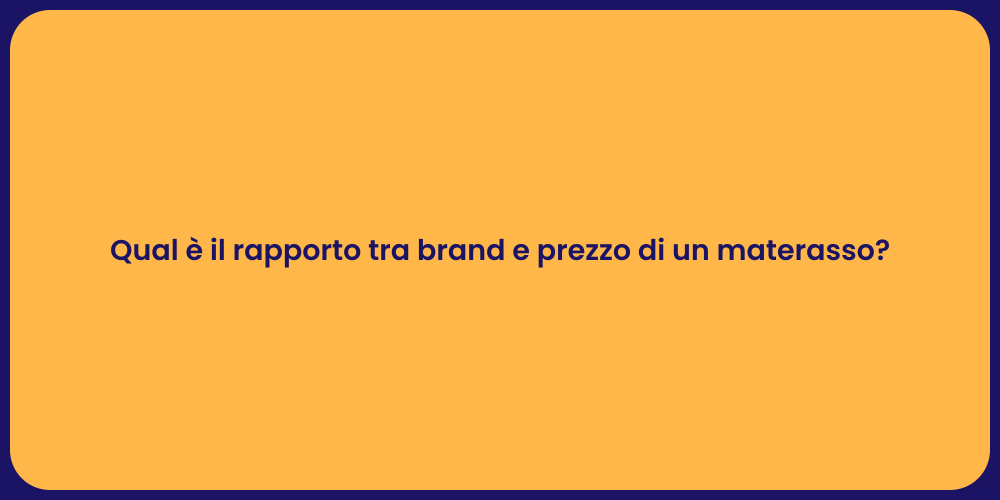 Qual è il rapporto tra brand e prezzo di un materasso?