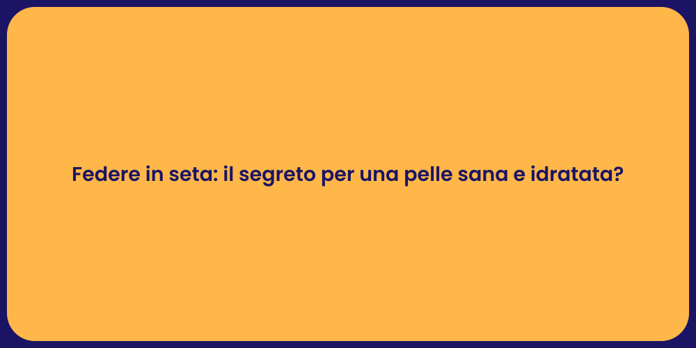 Federe in seta: il segreto per una pelle sana e idratata?