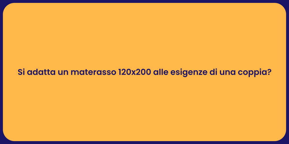 Si adatta un materasso 120x200 alle esigenze di una coppia?