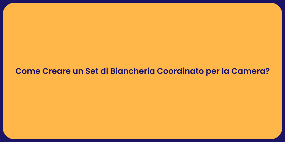 Come Creare un Set di Biancheria Coordinato per la Camera?