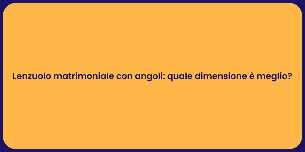 Lenzuolo matrimoniale con angoli: quale dimensione è meglio?