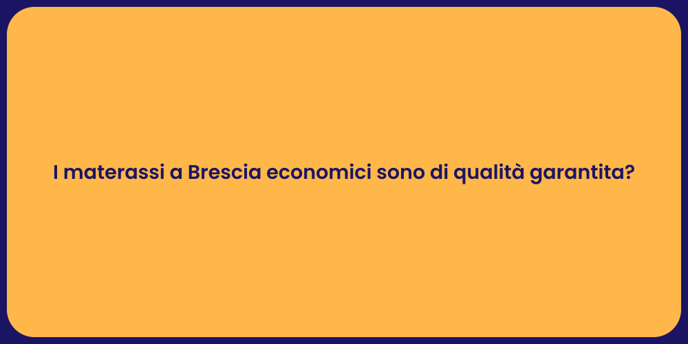 I materassi a Brescia economici sono di qualità garantita?