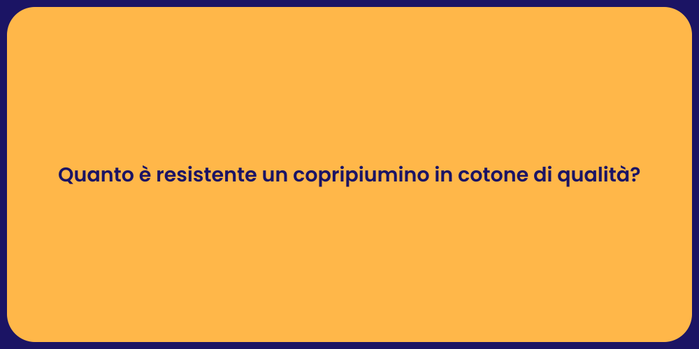 Quanto è resistente un copripiumino in cotone di qualità?