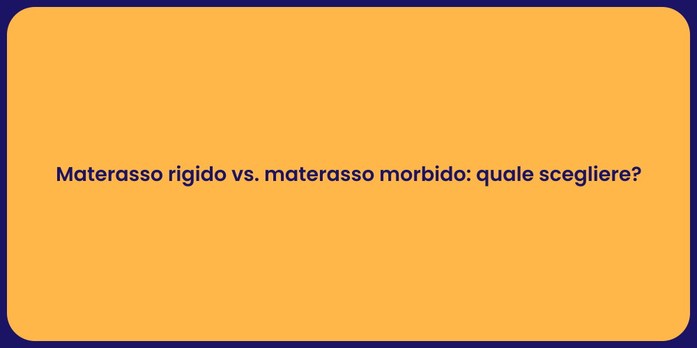 Materasso rigido vs. materasso morbido: quale scegliere?