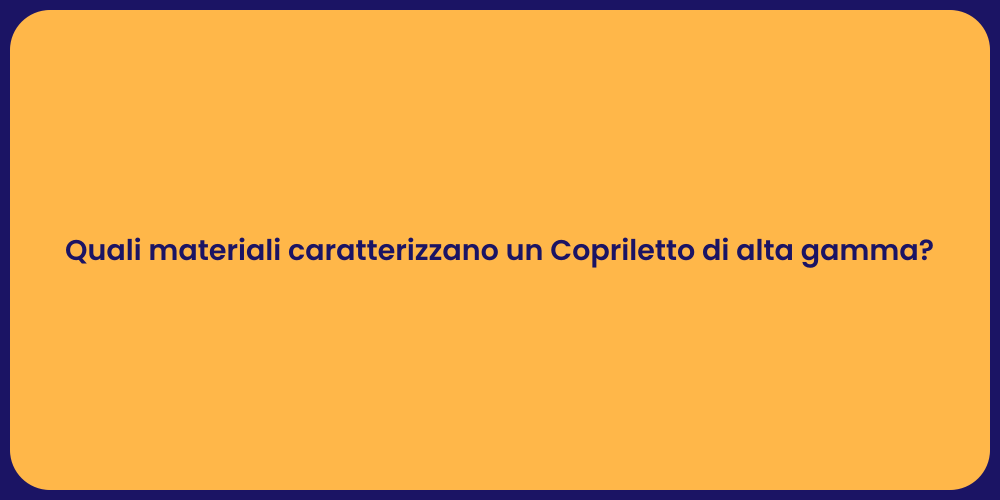 Quali materiali caratterizzano un Copriletto di alta gamma?