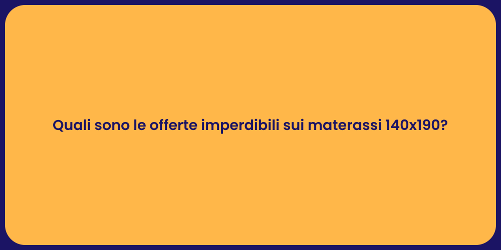 Quali sono le offerte imperdibili sui materassi 140x190?