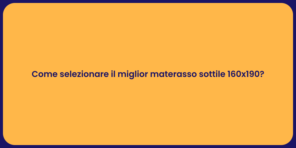 Come selezionare il miglior materasso sottile 160x190?