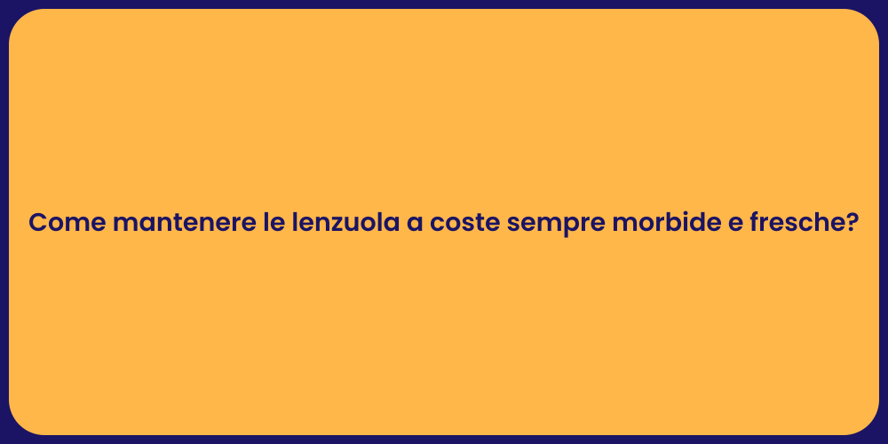 Come mantenere le lenzuola a coste sempre morbide e fresche?