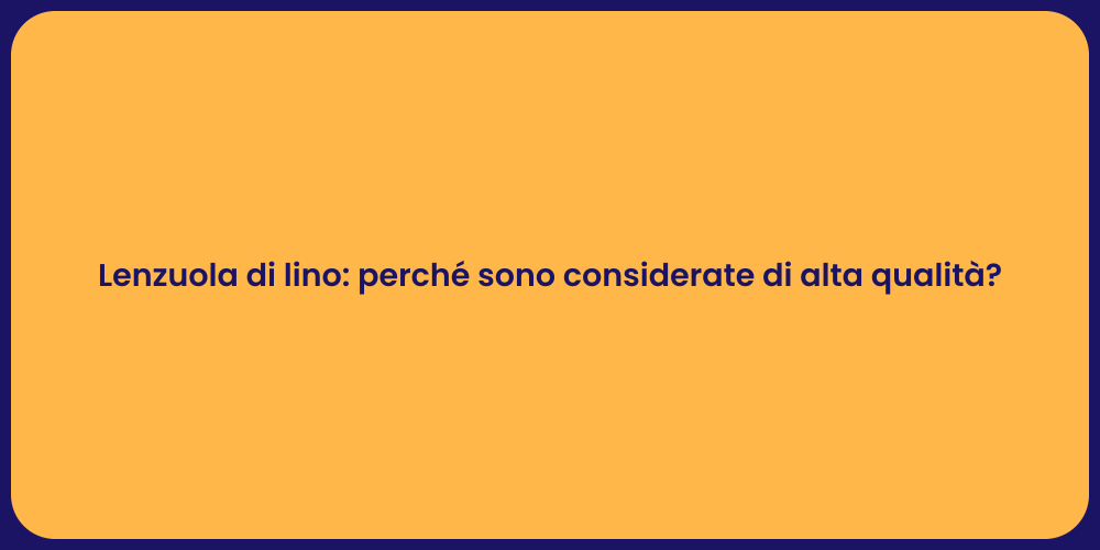 Lenzuola di lino: perché sono considerate di alta qualità?