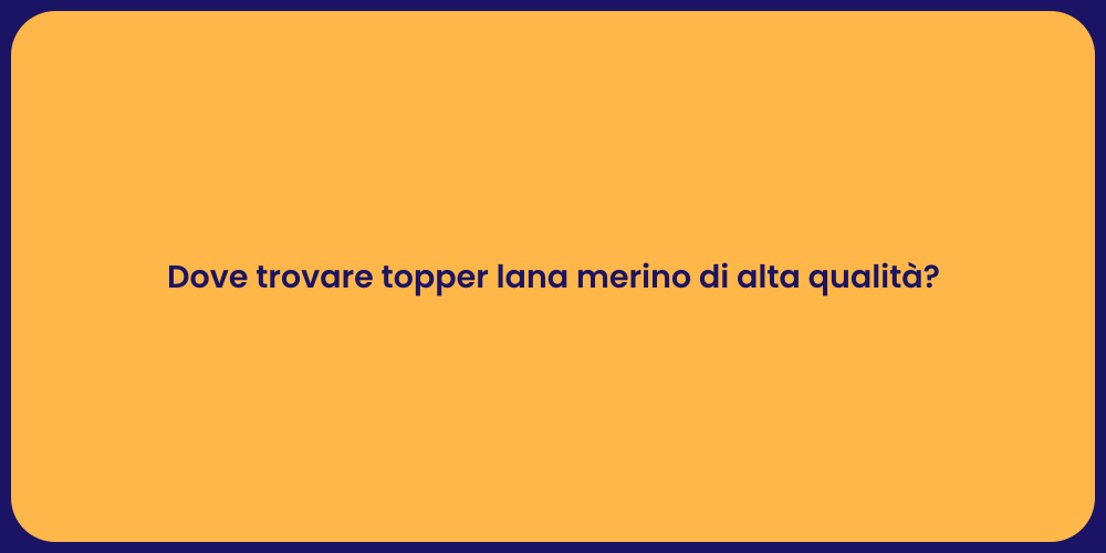 Dove trovare topper lana merino di alta qualità?