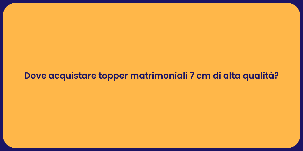 Dove acquistare topper matrimoniali 7 cm di alta qualità?