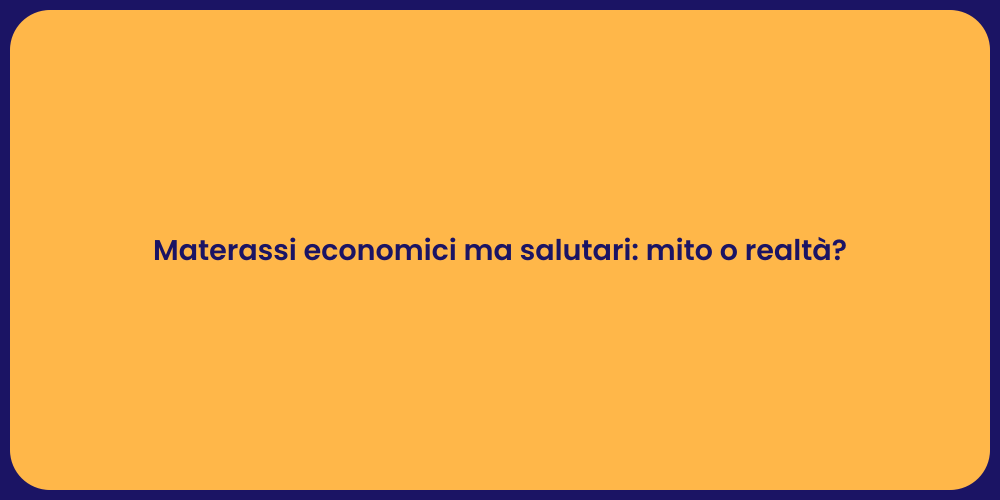 Materassi economici ma salutari: mito o realtà?