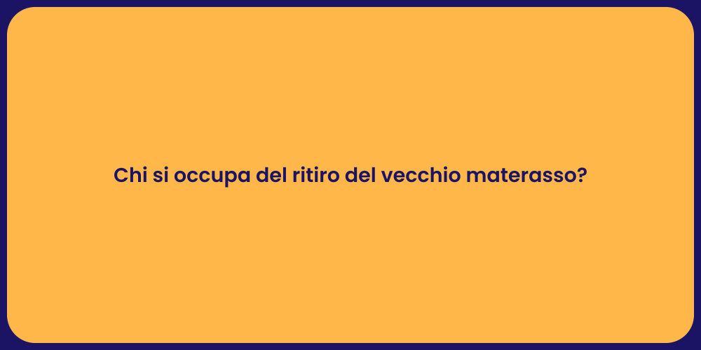 Chi si occupa del ritiro del vecchio materasso?